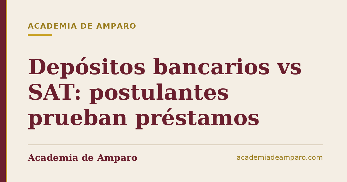 Depósitos bancarios vs SAT: postulantes prueban préstamos