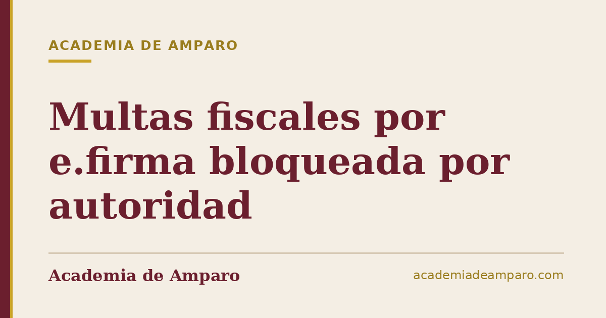 Multas fiscales por e.firma bloqueada por autoridad