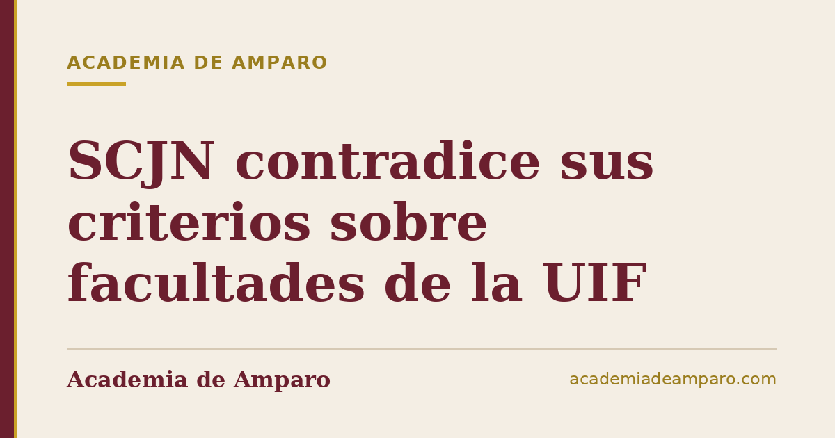 SCJN contradice sus criterios sobre facultades de la UIF