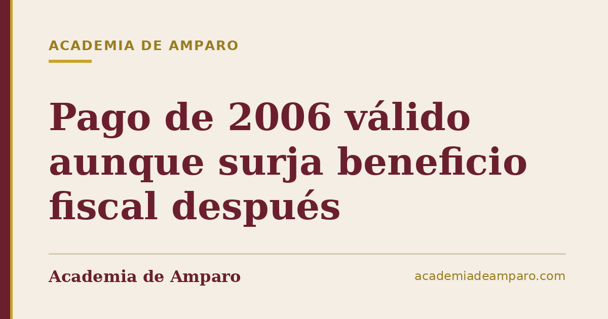 Pago de 2006 válido aunque surja beneficio fiscal después