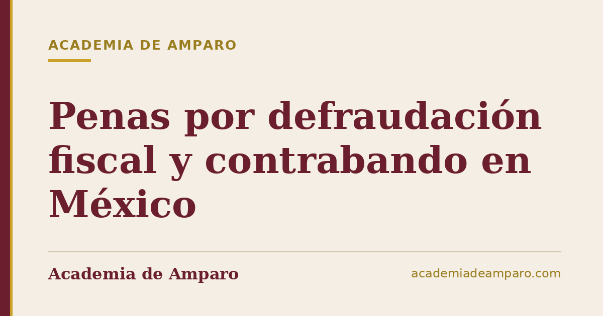 Penas por defraudación fiscal y contrabando en México
