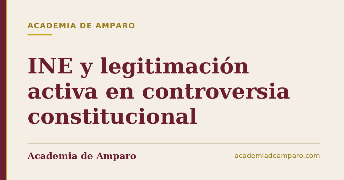 INE y legitimación activa en controversia constitucional