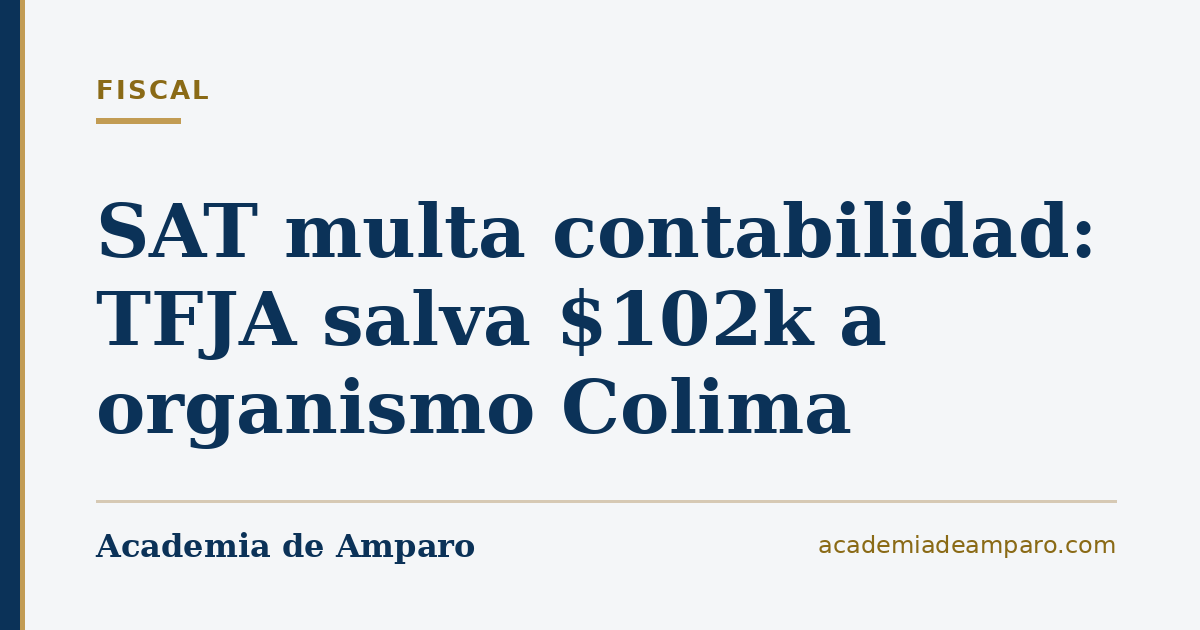 SAT multa contabilidad: TFJA salva $102k a organismo Colima