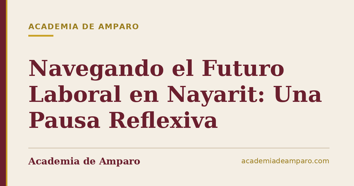 Navegando el Futuro Laboral en Nayarit: Una Pausa Reflexiva