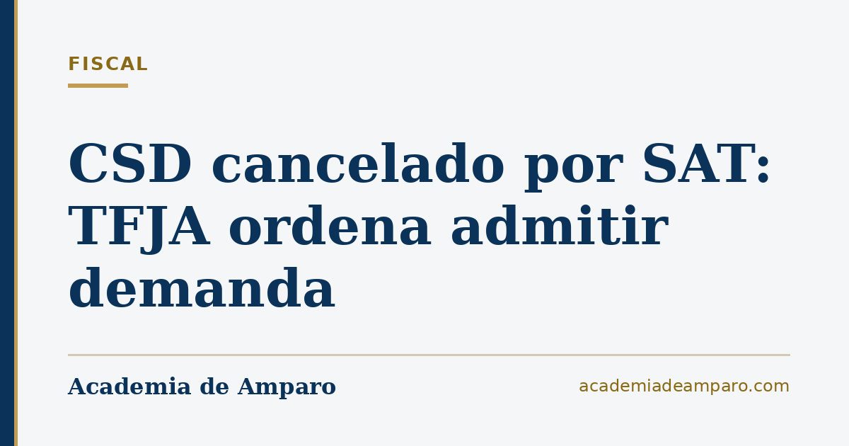 CSD cancelado por SAT: TFJA ordena admitir demanda