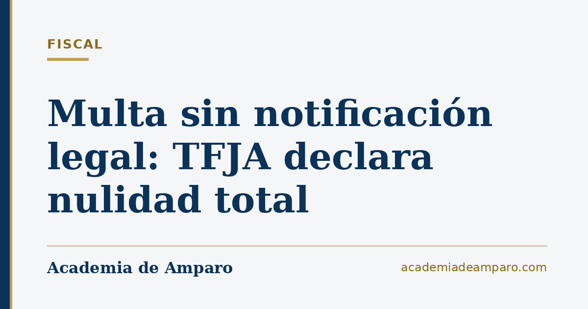 Multa sin notificación legal: TFJA declara nulidad total