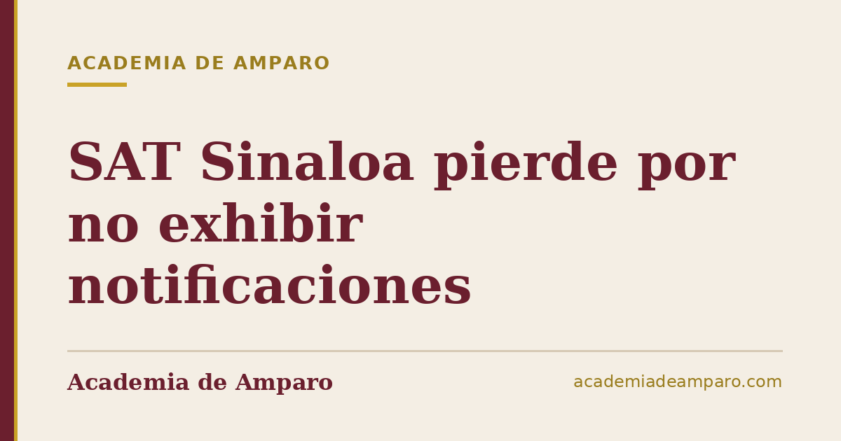 SAT Sinaloa pierde por no exhibir notificaciones