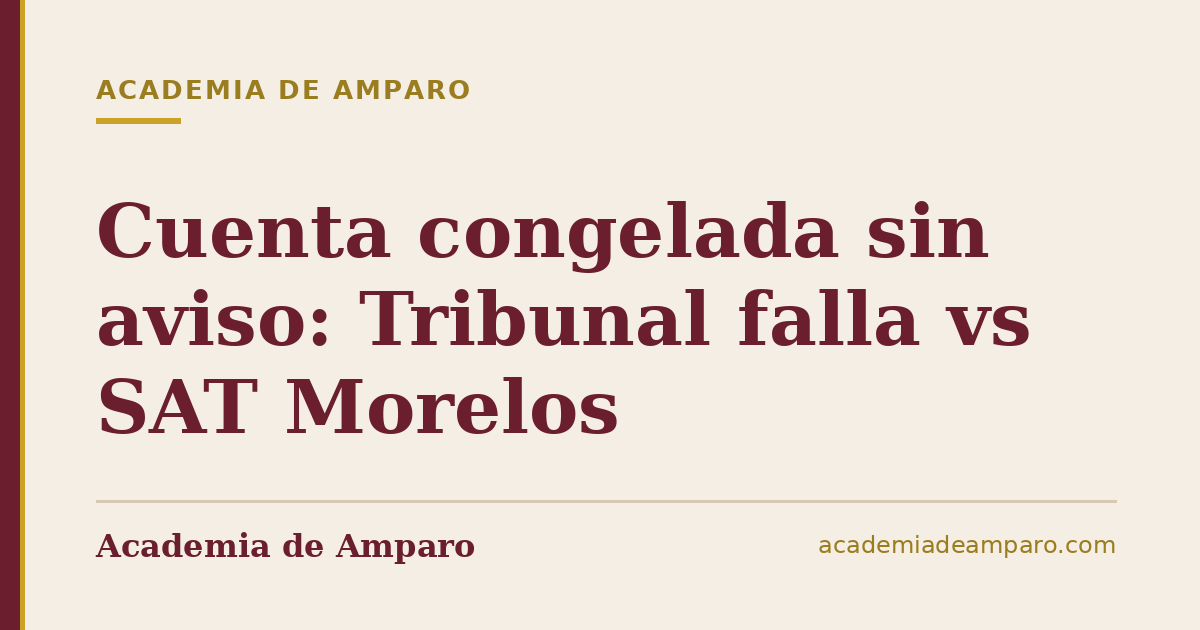 Cuenta congelada sin aviso: Tribunal falla vs SAT Morelos