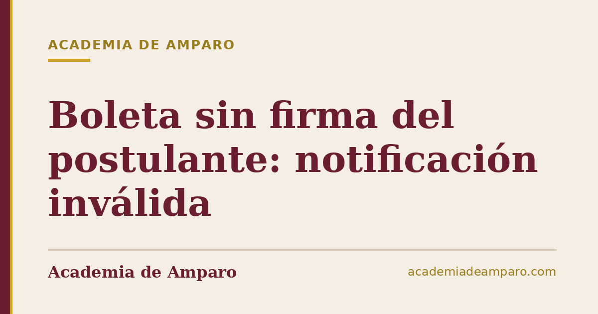Boleta sin firma del postulante: notificación inválida