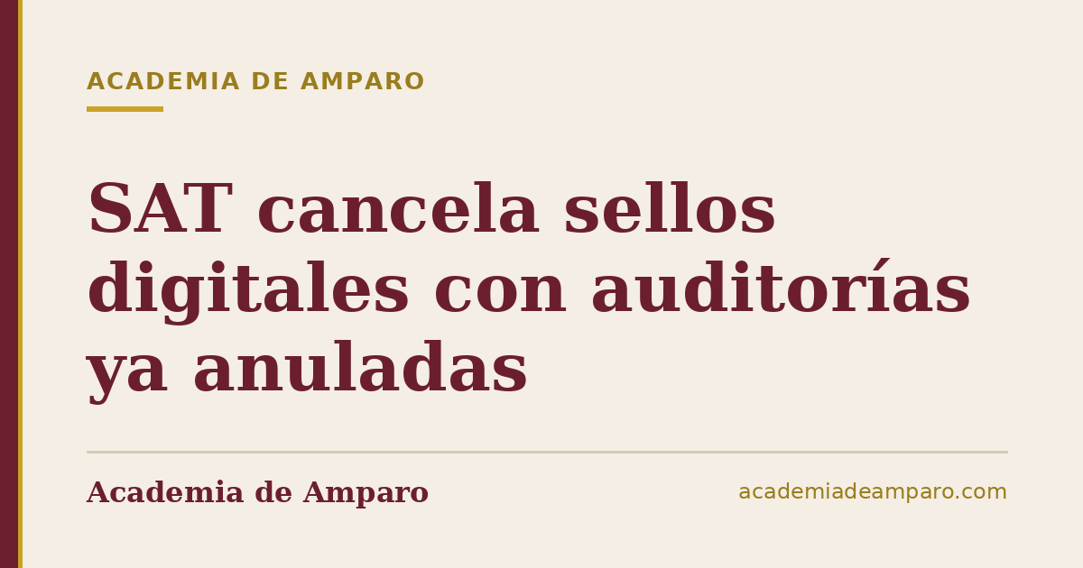 SAT cancela sellos digitales con auditorías ya anuladas