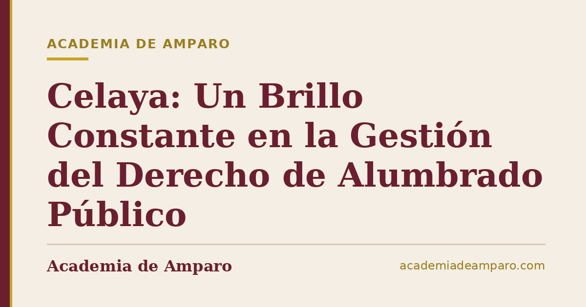 Celaya: Un Brillo Constante en la Gestión del Derecho de Alumbrado Público