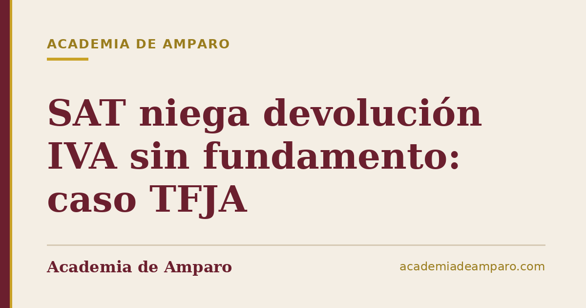 SAT niega devolución IVA sin fundamento: caso TFJA