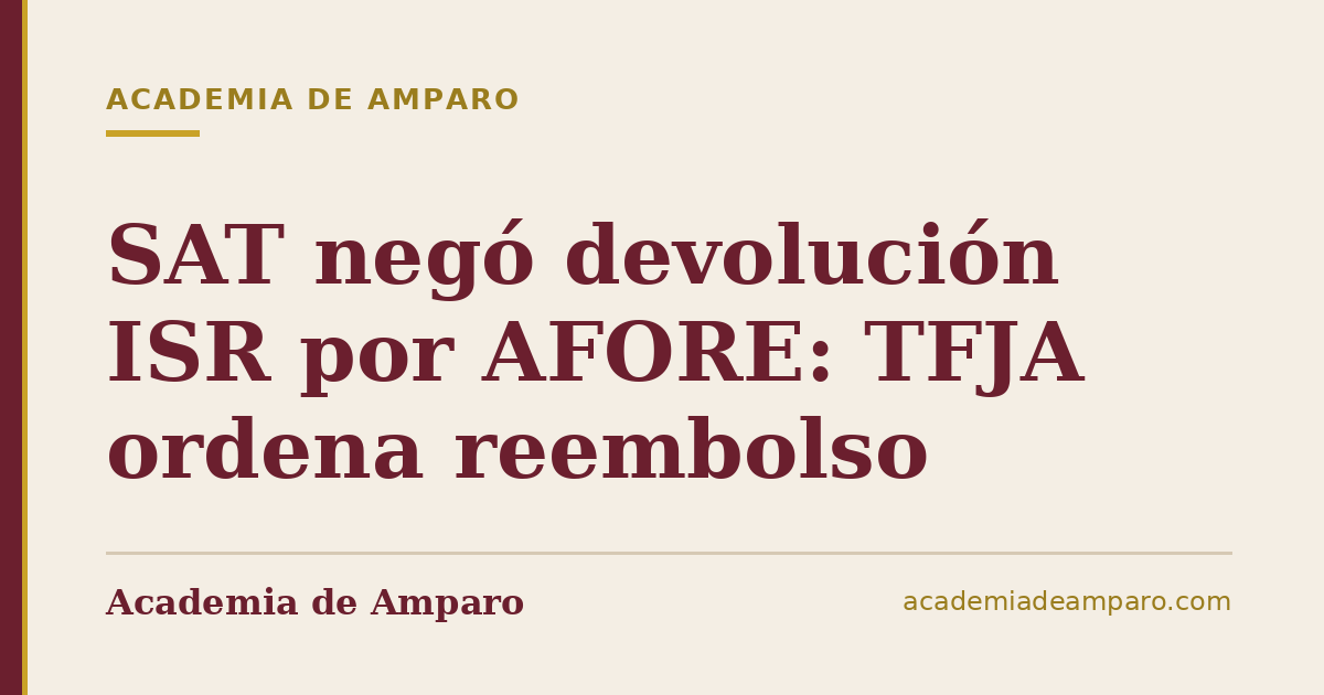 SAT negó devolución ISR por AFORE: TFJA ordena reembolso