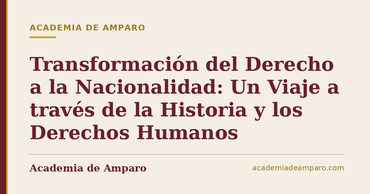 Transformación del Derecho a la Nacionalidad: Un Viaje a través de la Historia y los Derechos Humanos