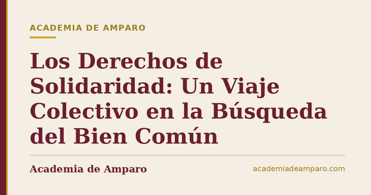 Los Derechos de Solidaridad: Un Viaje Colectivo en la Búsqueda del Bien Común