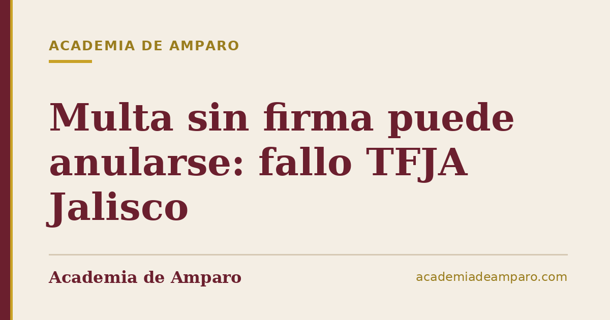 Multa sin firma puede anularse: fallo TFJA Jalisco