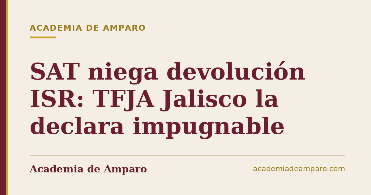 SAT niega devolución ISR: TFJA Jalisco la declara impugnable