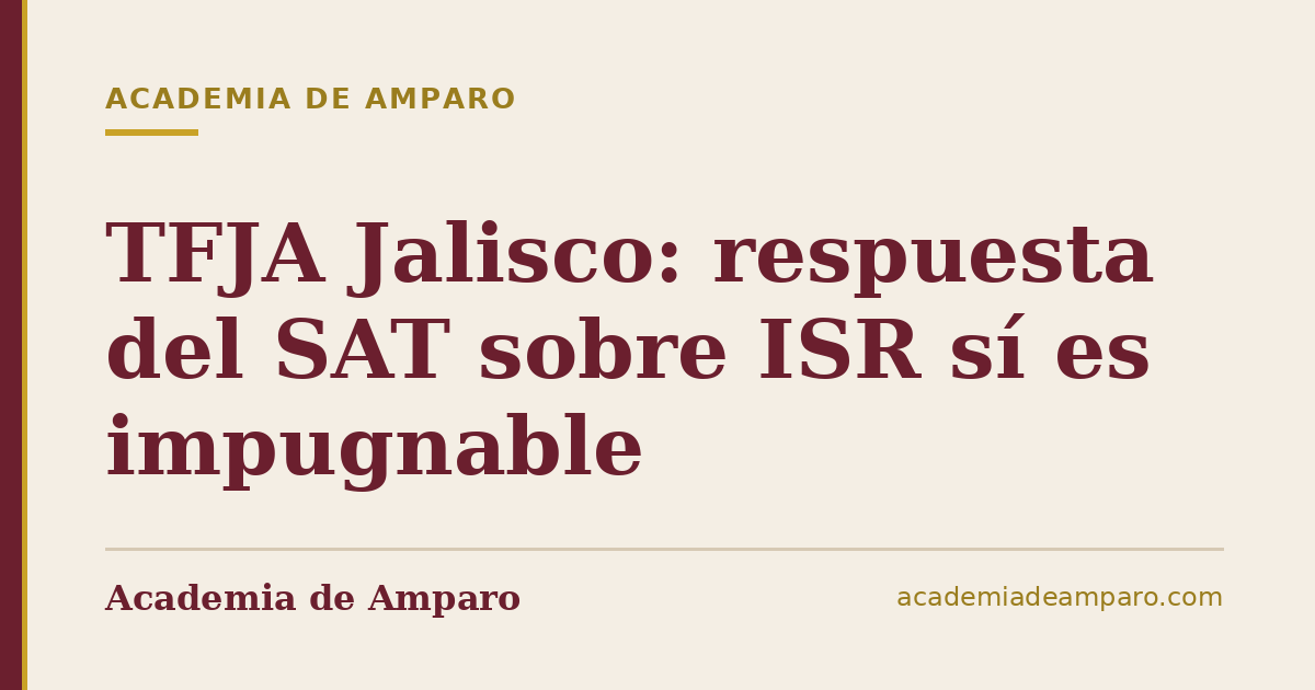 TFJA Jalisco: respuesta del SAT sobre ISR sí es impugnable