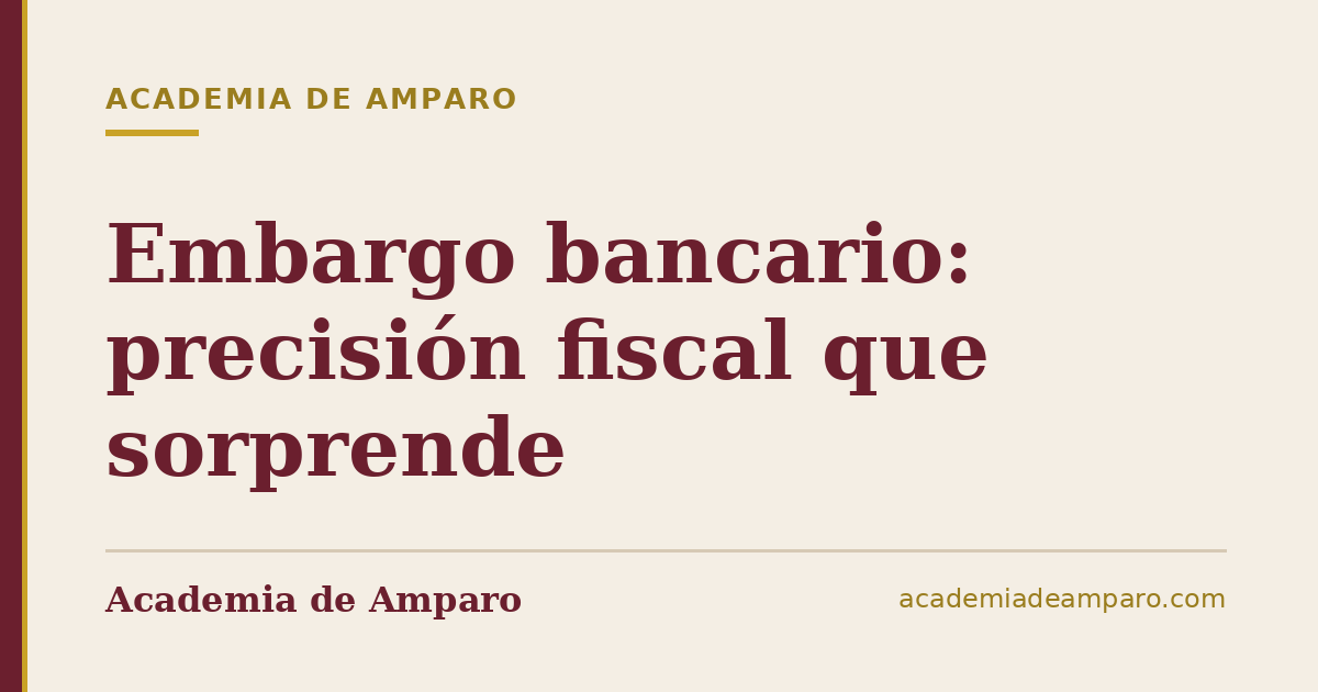Embargo bancario: precisión fiscal que sorprende