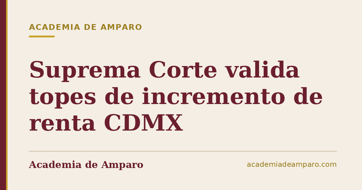 Suprema Corte valida topes de incremento de renta CDMX