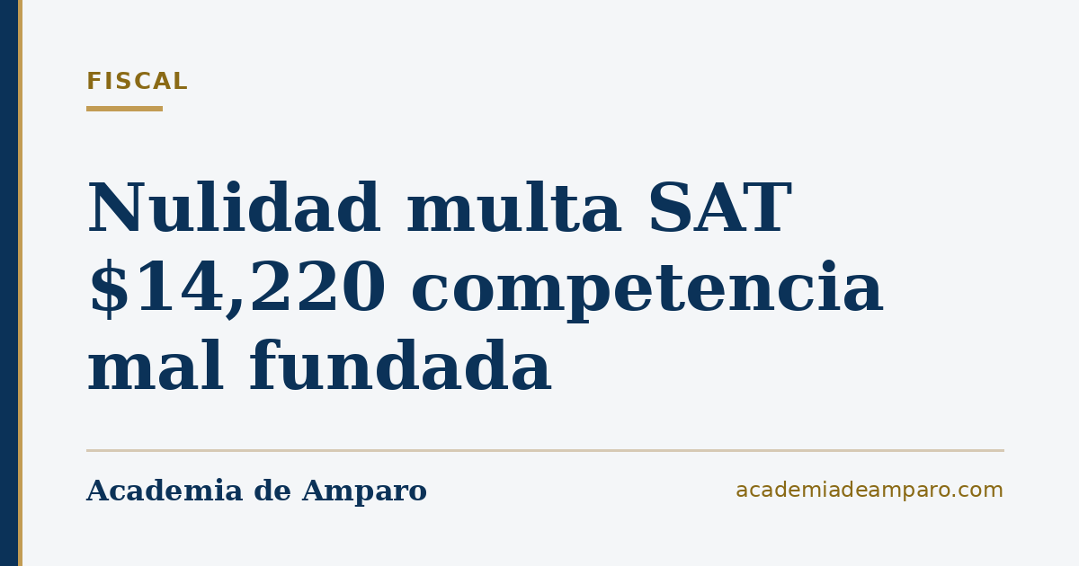 Nulidad multa SAT $14,220 competencia mal fundada