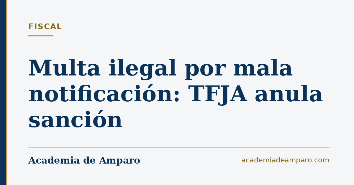 Multa ilegal por mala notificación: TFJA anula sanción