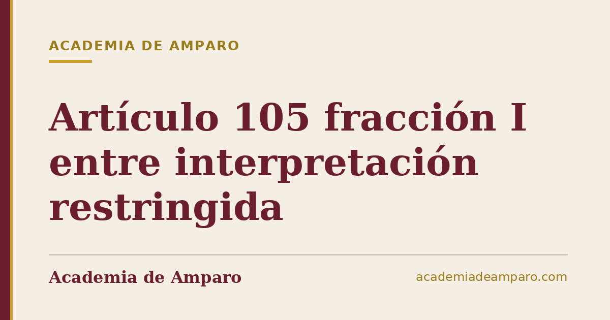 Artículo 105 fracción I entre interpretación restringida