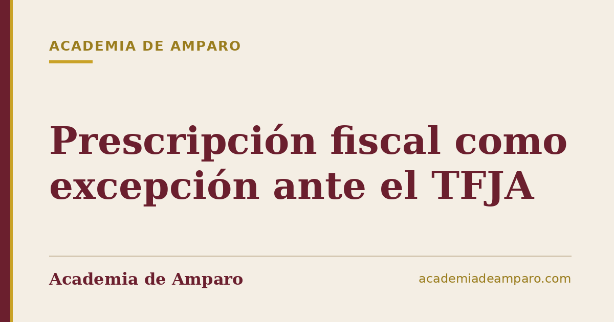 Prescripción fiscal como excepción ante el TFJA