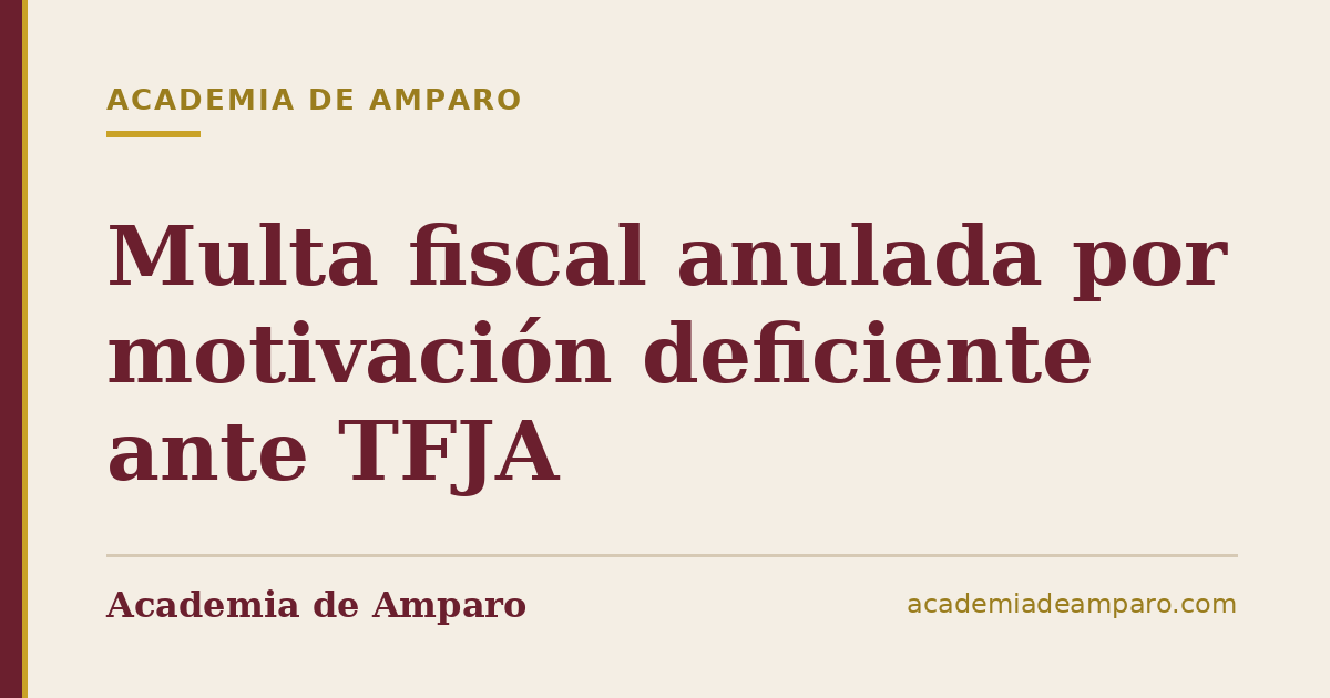 Multa fiscal anulada por motivación deficiente ante TFJA