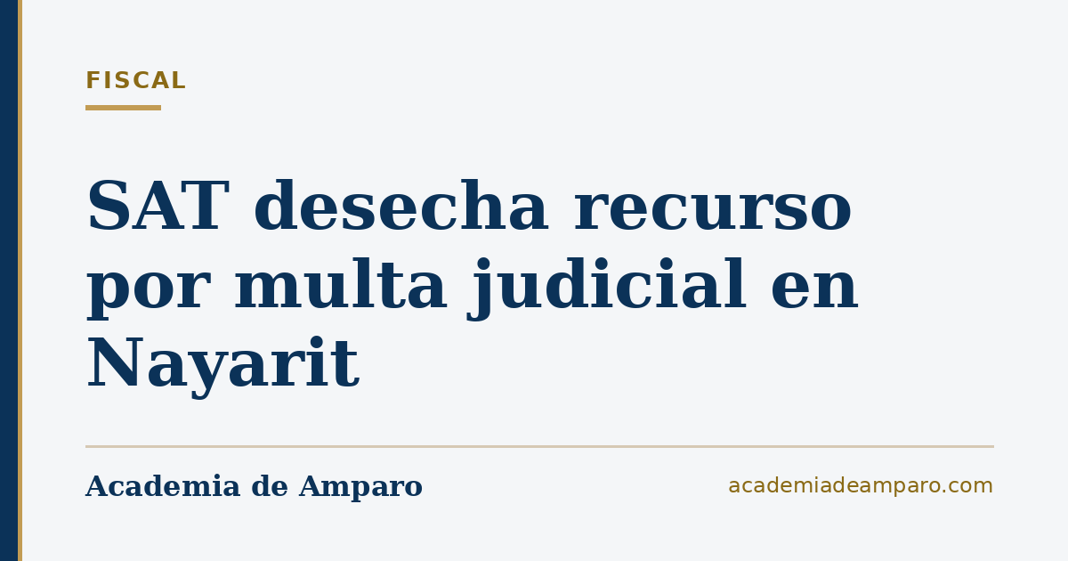 SAT desecha recurso por multa judicial en Nayarit