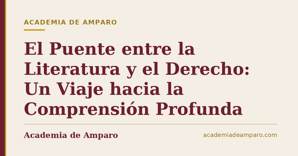 El Puente entre la Literatura y el Derecho: Un Viaje hacia la Comprensión Profunda