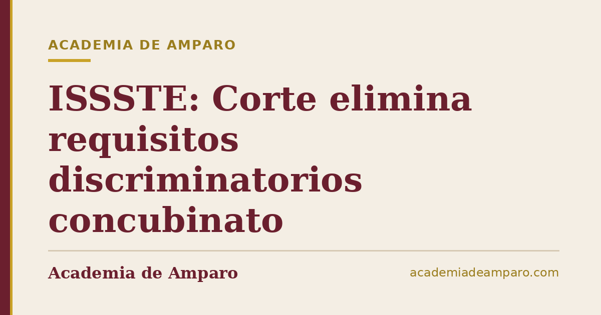 ISSSTE: Corte elimina requisitos discriminatorios concubinato