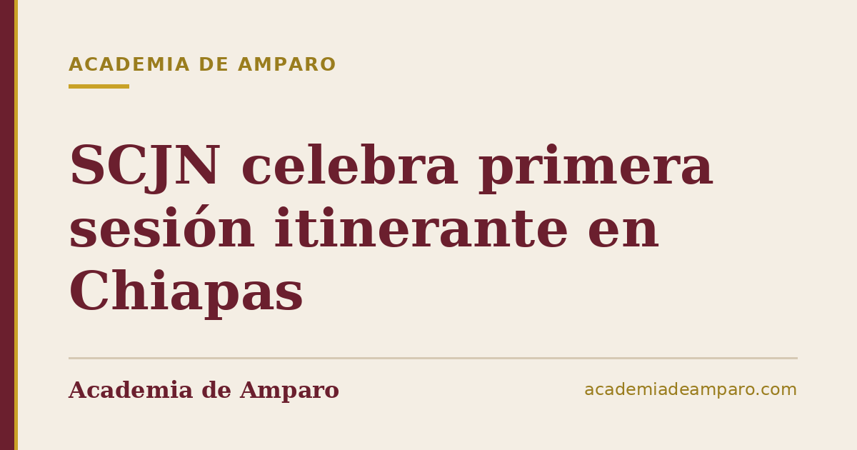 SCJN celebra primera sesión itinerante en Chiapas