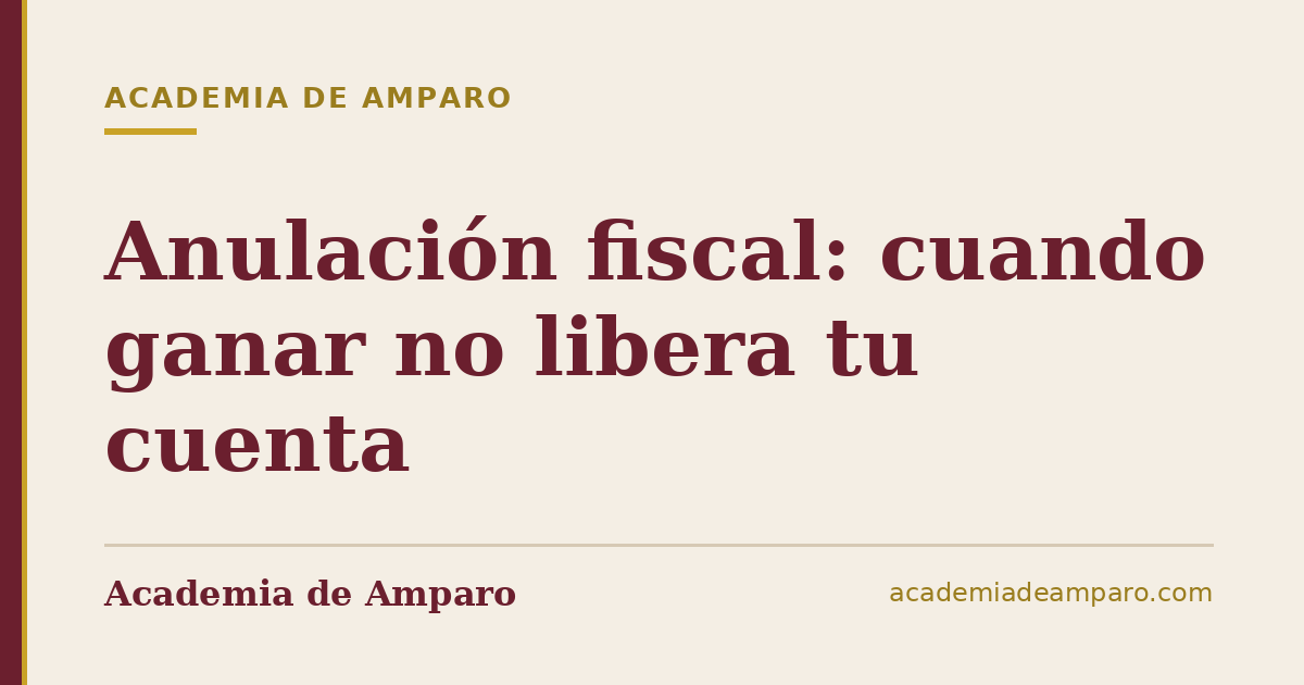Anulación fiscal: cuando ganar no libera tu cuenta