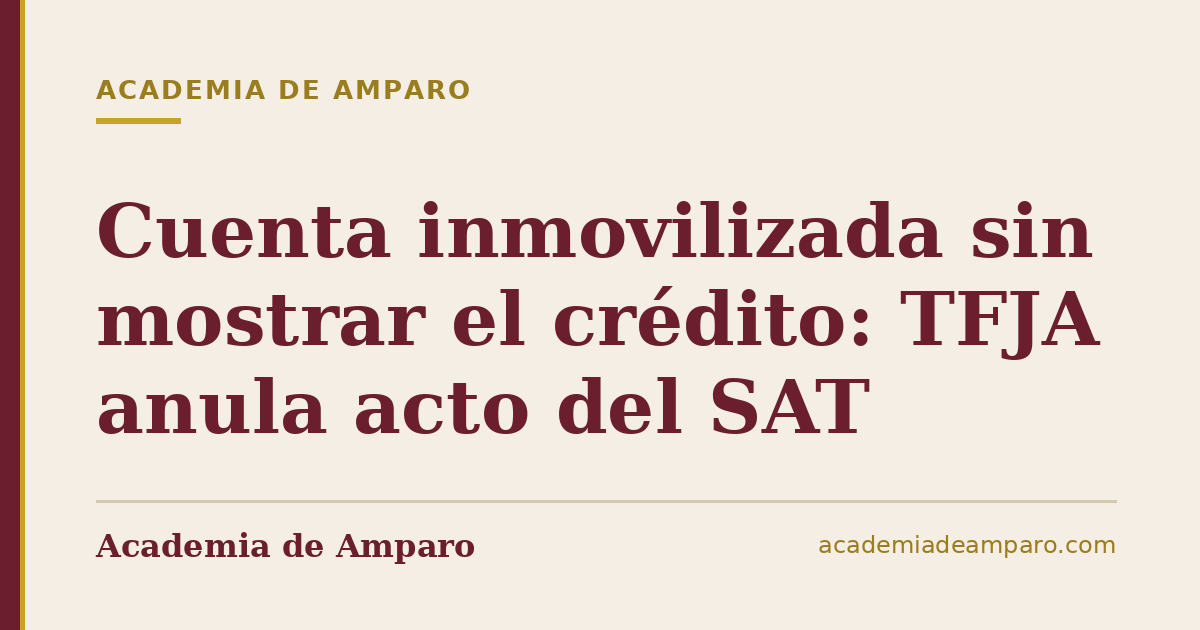 Cuenta inmovilizada sin mostrar el crédito: TFJA anula acto del SAT