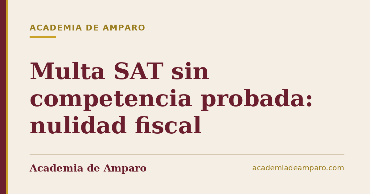 Multa SAT sin competencia probada: nulidad fiscal