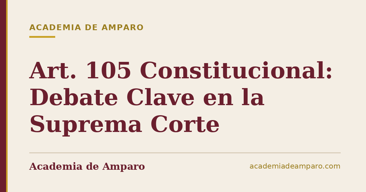 Art. 105 Constitucional: Debate Clave en la Suprema Corte