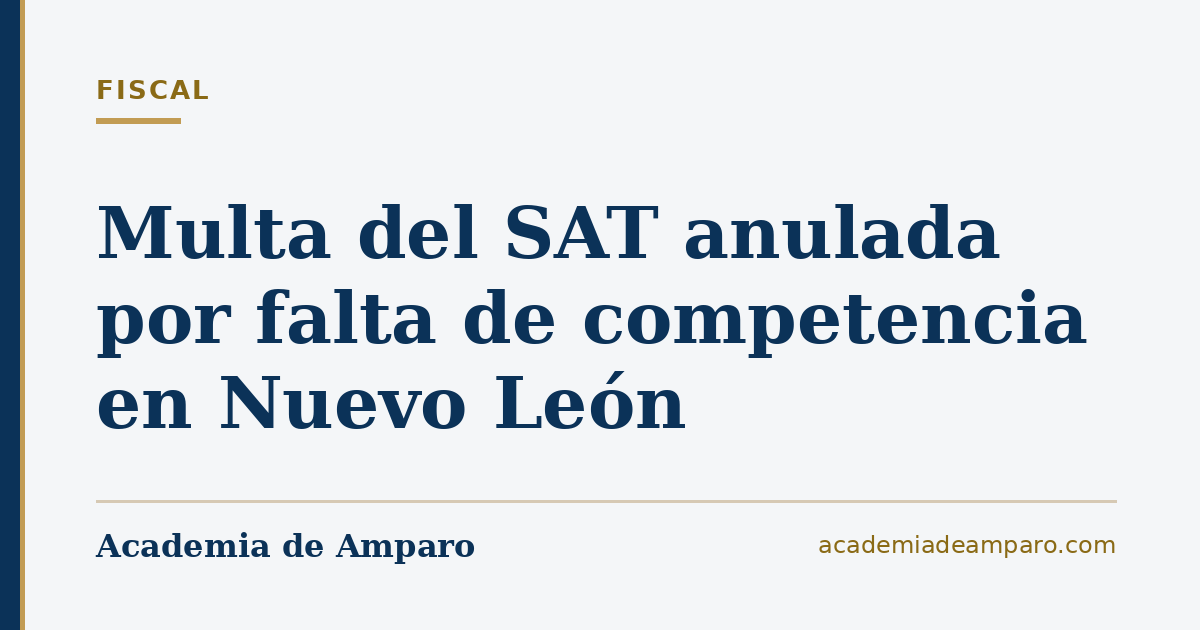 Multa del SAT anulada por falta de competencia en Nuevo León