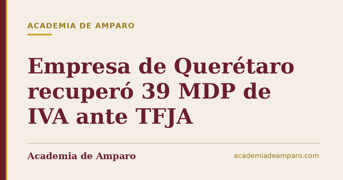 Empresa de Querétaro recuperó 39 MDP de IVA ante TFJA
