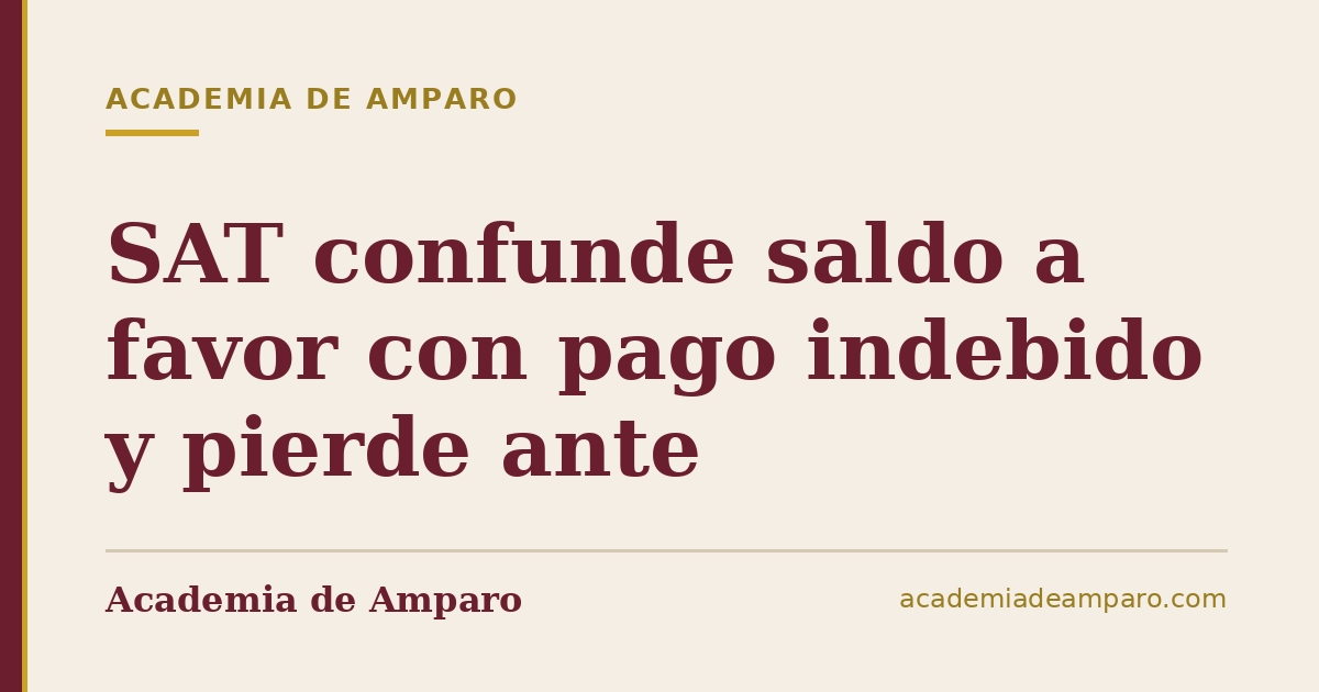 SAT confunde saldo a favor con pago indebido y pierde ante