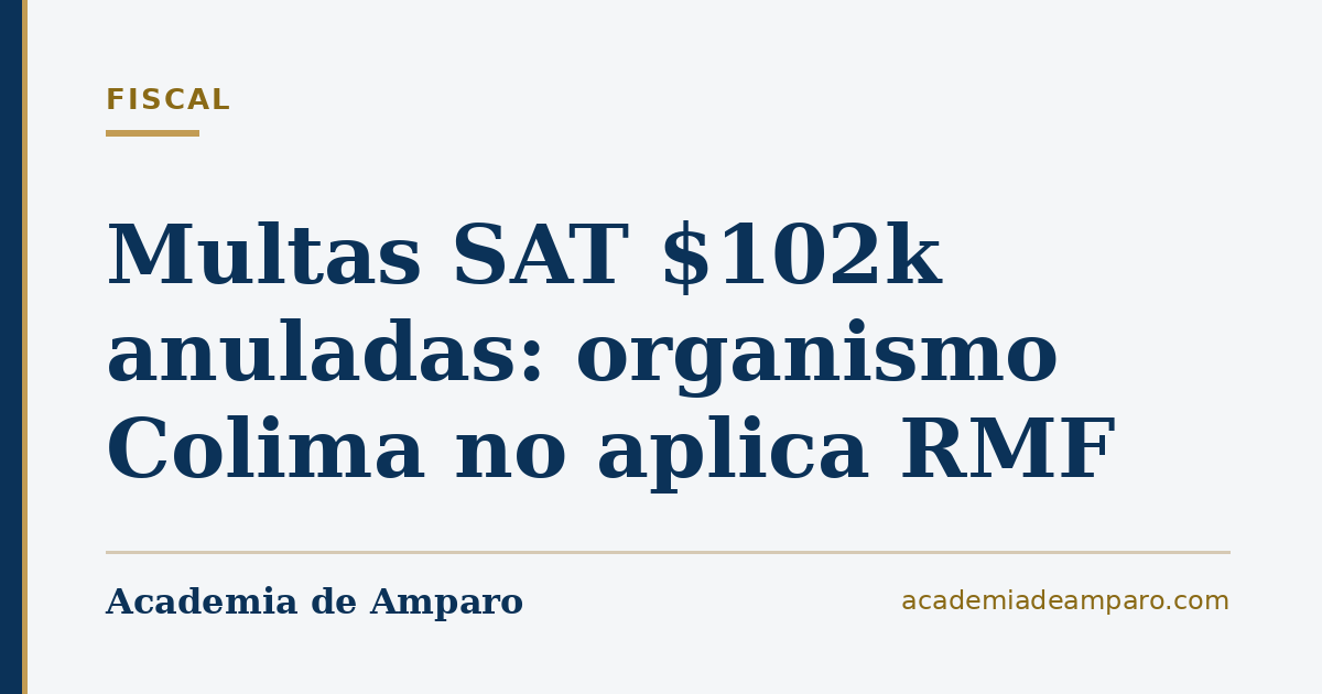 Multas SAT $102k anuladas: organismo Colima no aplica RMF