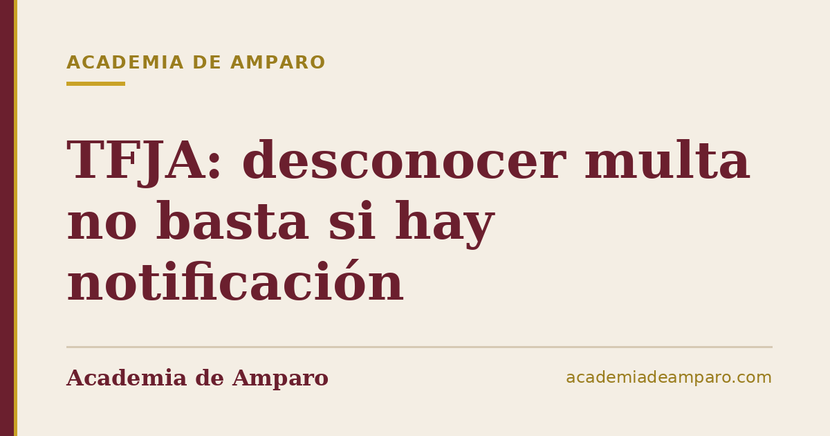 TFJA: desconocer multa no basta si hay notificación