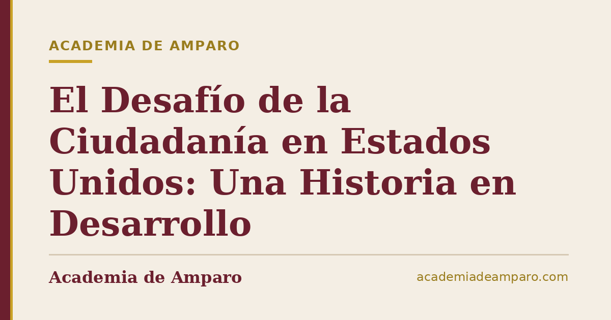 El Desafío de la Ciudadanía en Estados Unidos: Una Historia en Desarrollo