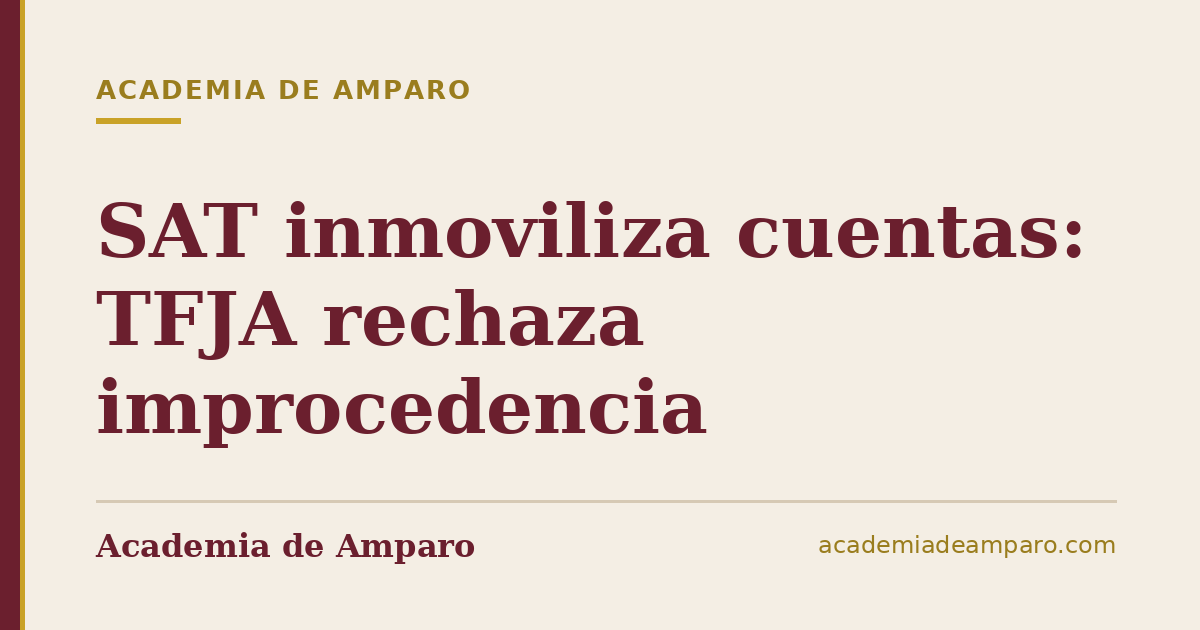 SAT inmoviliza cuentas: TFJA rechaza improcedencia