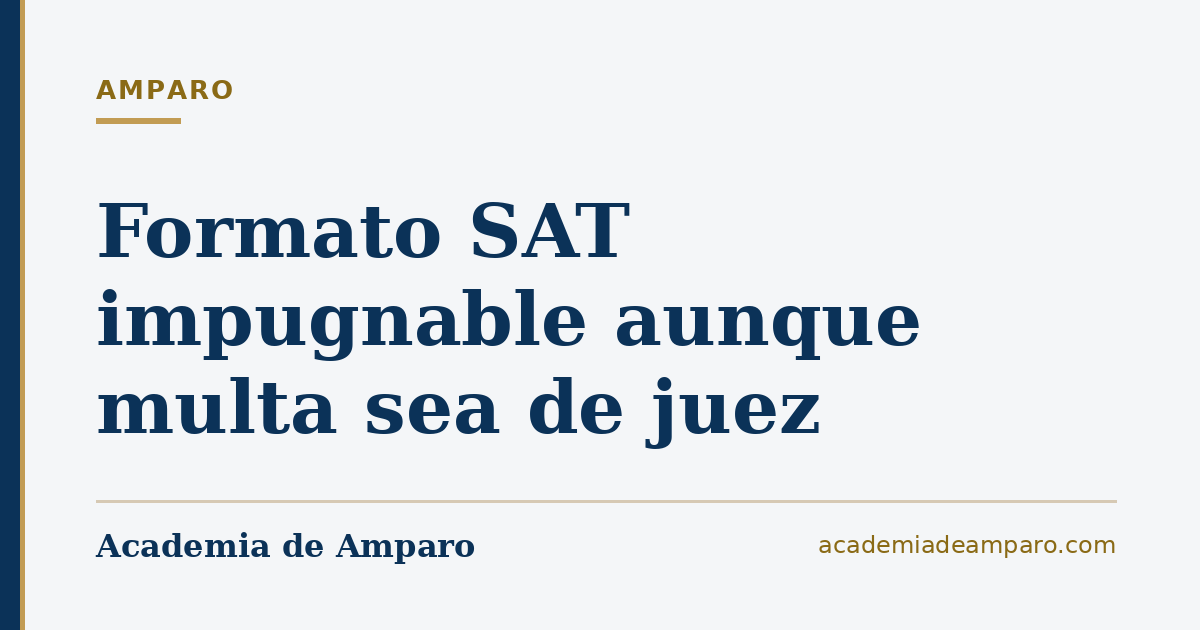 Formato SAT impugnable aunque multa sea de juez