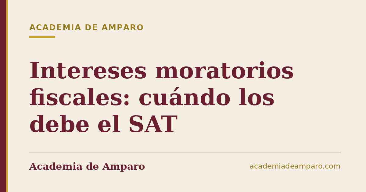 Intereses moratorios fiscales: cuándo los debe el SAT
