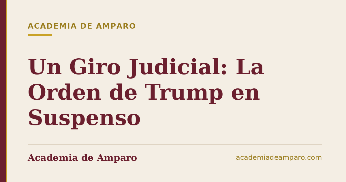 Un Giro Judicial: La Orden de Trump en Suspenso
