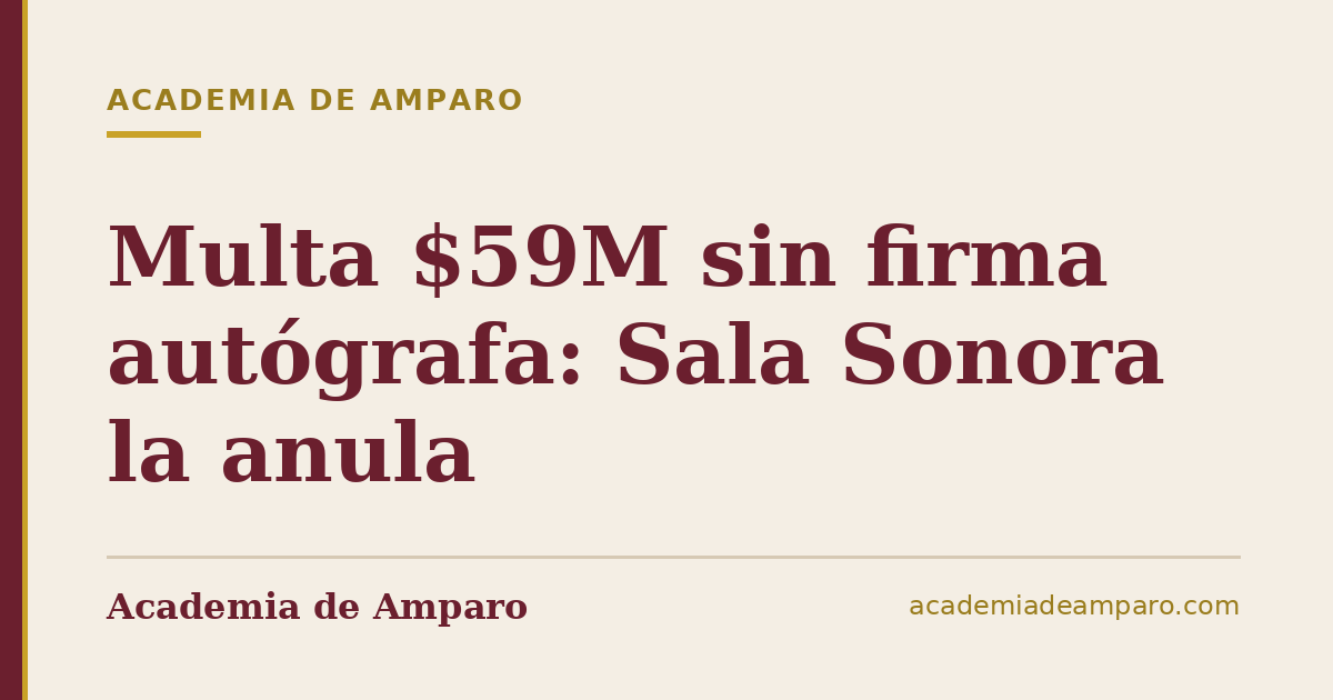 Multa $59M sin firma autógrafa: Sala Sonora la anula