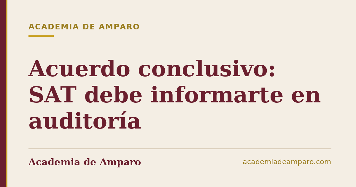 Acuerdo conclusivo: SAT debe informarte en auditoría