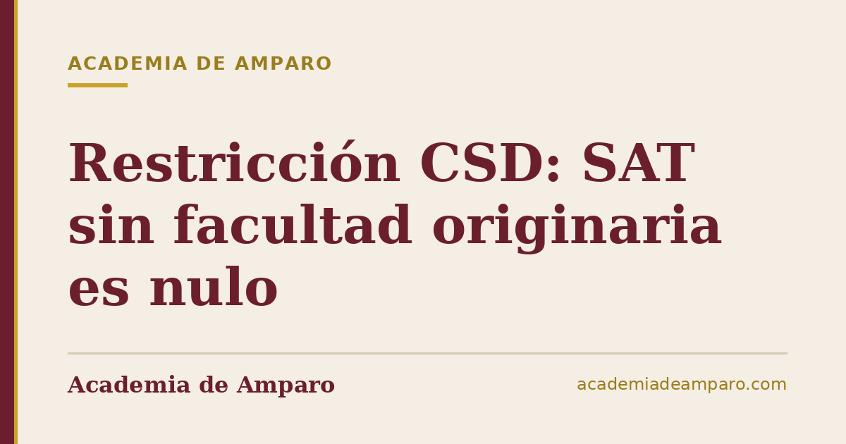 Restricción CSD: SAT sin facultad originaria es nulo